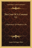The Cost Of A Coronet V1: A Romance Of Modern Life 0548286094 Book Cover