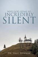 Why God Seems So Incredibly Silent 154562528X Book Cover