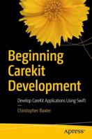 Beginning Carekit Development: Develop Carekit Applications Using Swift 1484222253 Book Cover