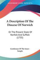 A Description of the Diocese of Norwich: Or, the Present State of Norfolk and Suffolk. 114069877X Book Cover