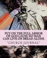 Put On The Full Armor of God cause no man can Live On Bread Alone: Armor of God 1717372716 Book Cover