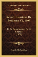 Revue Historique De Bordeaux V2, 1909: Et Du Departement De La Gironde (1908) 1160882533 Book Cover