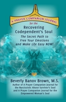 A Prayer Companion Journal for the Recovering Codependent’s Soul: The Secret Path to Free Your Emotions and Make Life Easy NOW ! B08NY9SLW3 Book Cover