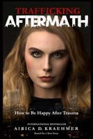 Trafficking Aftermath: How to Be Happy After Trauma 0578605317 Book Cover