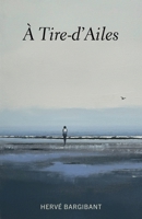 À tire-d'ailes (French Edition) B0FPLH4L38 Book Cover