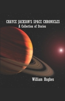 Chayce Jackson's Space Chronicles: A Collection of Stories B087FGXQVP Book Cover