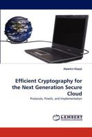Efficient Cryptography for the Next Generation Secure Cloud: Protocols, Proofs, and Implementation 3843365768 Book Cover