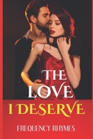 The Love I Deserve: Divulging 21 Thrilling And Sizzling Hot Romantic Adventures Every Woman Yearns For In A Romantic Relationship B08P2XHRBH Book Cover