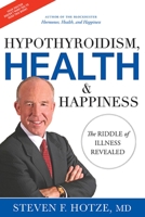 Hypothyroidism, Health & Happiness: The Riddle of Illness Revealed 1599323966 Book Cover