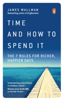 Time and How to Spend It: The 7 Rules for Richer, Happier Days 0753552655 Book Cover