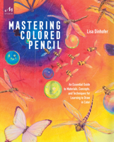 Mastering Colored Pencil: An Essential Guide to Materials, Concepts, and Techniques for Learning to Draw in Color 1580934927 Book Cover