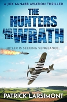 The Hunters and the Wrath: Hitler is seeking vengeance... (Jox McNabb Aviation Thrillers) 0854958789 Book Cover