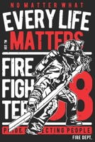 No matter what every life matter firefighter pride protecting people: A beautiful firefighter logbook for a proud fireman and also Firefighting life notebook gift for proud fireman B083XRCCTV Book Cover