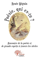 Poésie, qui es-tu ': Rencontre de la poésie et de grands esprits à travers les siècles (French Edition) 2332458174 Book Cover