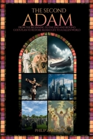 The Second Adam: From the Beginning to the End and Beyond God’s Plan to Restore Blessed Life to a Fallen World 1300947500 Book Cover