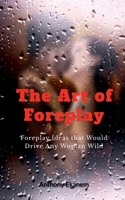 The Art of Foreplay B0BTD46BYZ Book Cover