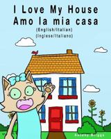 I Love My House - Amo La MIA Casa: English / Italian - Inglese / Italiano - Dual Language 1981298045 Book Cover