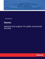 Hymns: Selected and original, for public and private worship 1165552604 Book Cover