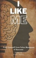 I Like Me: Free Yourself From False Measures Of Success B0CTGNX8L2 Book Cover