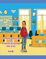Kids Got Web - Internet Safety and Website Building For Kids B0BM3HTZ21 Book Cover