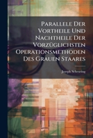 Parallele Der Vortheile Und Nachtheile Der Vorzüglichsten Operationsmethoden Des Grauen Staares... 1275414680 Book Cover