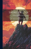 Shore and Sea; Or, Stories of Great Vikings and Sea Captains 1022078852 Book Cover
