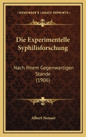 Die Experimentelle Syphilisforschung Nach Ihrem Gegenw�rtigen Stande (Classic Reprint) 1161088288 Book Cover