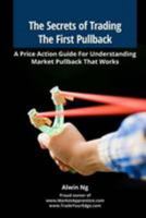 The Secrets of Trading The First Pullback: A Price Action Guide For Understanding Market Pullback That Works 1511779349 Book Cover