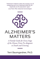 Alzheimer's Matters: A Family Guide for Every Stage of the Disease From Pre-diagnosis to Death and Grieving 1955985189 Book Cover