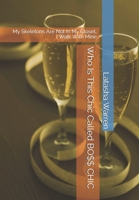 Who Is This Chic Called BO$$ CHIC: My Skeletons Are Not In My Closet, I Walk With Mine B08MHRNLR4 Book Cover
