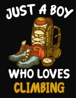 Just a Boy Who Loves Climbing: Journal / Notebook Gift For Boys, Blank Lined 109 Pages, Climbing Lovers perfect Christmas & Birthday Or Any Occasion 1703955528 Book Cover