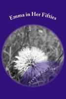 Emma in Her Fifties: A woman going through the changes that happen in a woman's life in her fifties. Accepting truth, finding new love, 1544925344 Book Cover