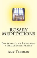 Rosary Meditations: Deepening and Enriching a Remarkable Prayer 1494354896 Book Cover