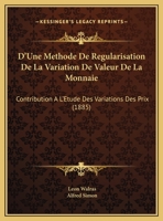 D'Une Methode De Regularisation De La Variation De Valeur De La Monnaie: Contribution A L'Etude Des Variations Des Prix 1161001662 Book Cover