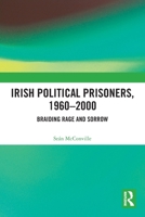 Irish Political Prisoners 1960-2000: Braiding Rage and Sorrow 0367697149 Book Cover