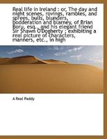 Real Life in Ireland: Or, The day and Night Scenes, Rovings, Rambles, and Sprees, Bulls, Blunders, 1016951949 Book Cover