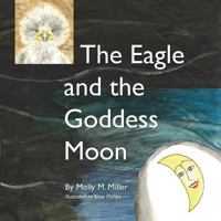 The Eagle and the Goddess Moon 1495360075 Book Cover