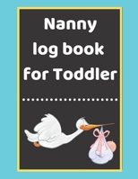 Nanny log book for Toddler: Daily Schedule Feeding Food Sleep Naps Activity Diaper Change Monitor 1671208447 Book Cover