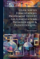 Etude Sur Les Fermentations Proprement Dites Et Les Fermentations Physiologiques & Pathologiques... 1279663375 Book Cover