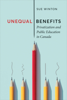 Unequal Benefits: Privatization and Public Education in Canada 1487525966 Book Cover