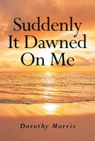 Suddenly It Dawned On Me B0C48DSWFX Book Cover