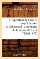L' expédition de Crimée jusqu'à la prise de Sébastopol: Chroniques de la guerre d'Orient Volume 2 1141912279 Book Cover