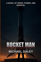 Rocket Man: A Technothriller of Innovation, Betrayal, and Survival B0H9SSN5XV Book Cover