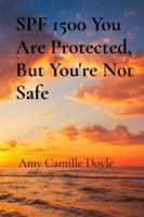 SPF 1500 You Are Protected, But You're Not Safe B0G4TLCZWV Book Cover