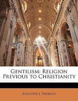 Gentilism Religion Previous to Christianity 0548744009 Book Cover