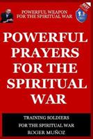 Powerful Prayers of Spiritual War : Powerful Weapons of Spiritual Warfare 1727884132 Book Cover