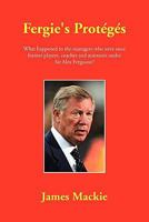 Fergie's Proteges 1453567305 Book Cover
