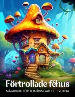 Förtrollade Féhus - Målarbok för Tonåringar och Vuxna: 50 Illustrationer av Magiska Sagohus, Fantasifulla Målarbilder för Stressavkoppling (Swedish Edition) B0DTF1X251 Book Cover