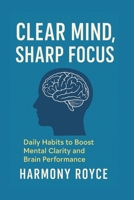 Clear Mind, Sharp Focus: Daily Habits to Boost Mental Clarity and Brain Performance (Health Matters) B0FHG2FJCY Book Cover