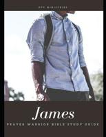 Prayer Warrior Bible Study: James 1539076008 Book Cover